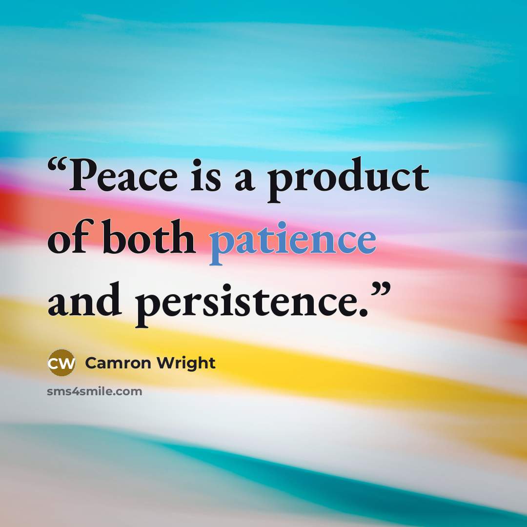 “Peace is a product of both patience and persistence.” quote by Camron Wright