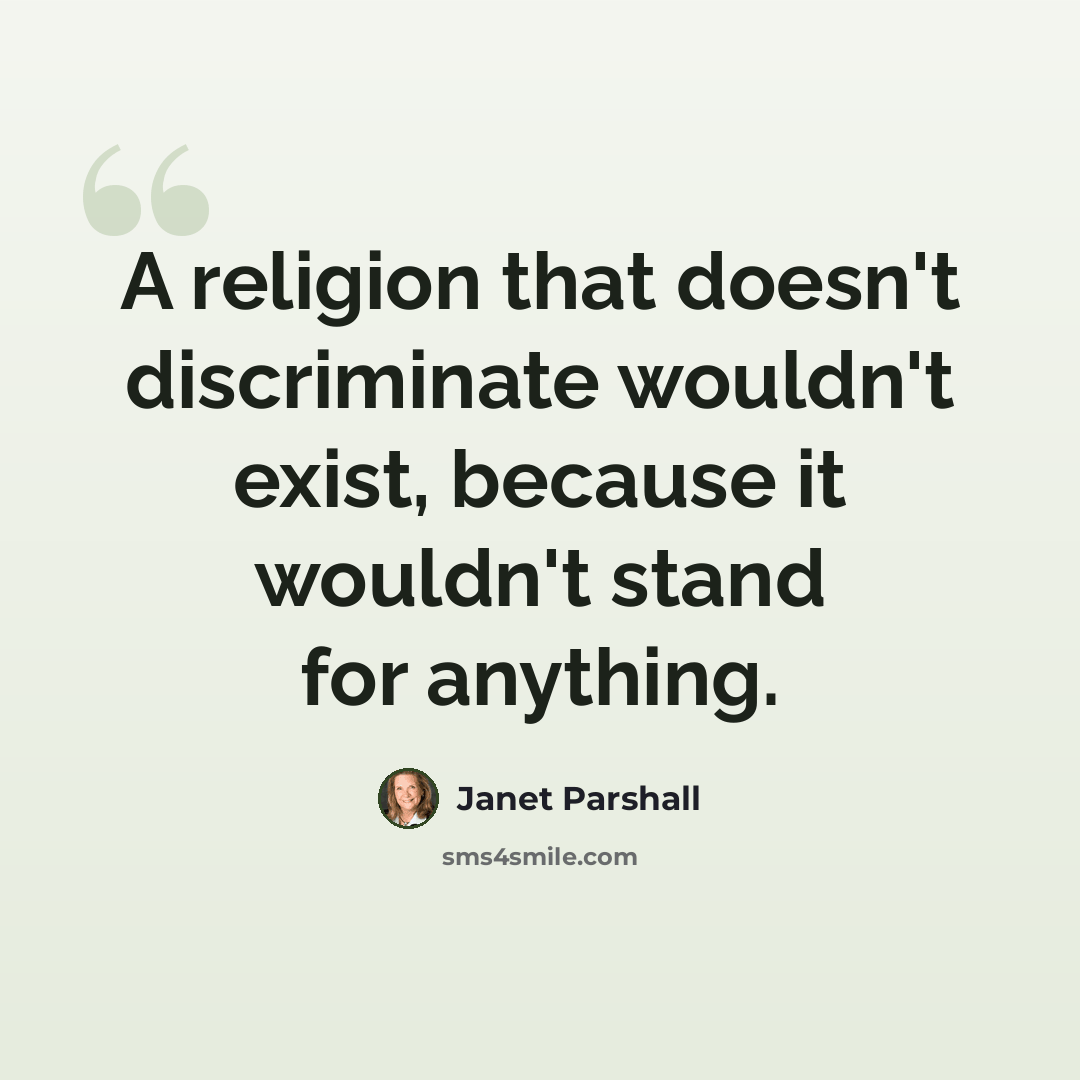 “A religion that doesn't discriminate wouldn't exist, because it wouldn't stand for anything.” quote by Janet Parshall