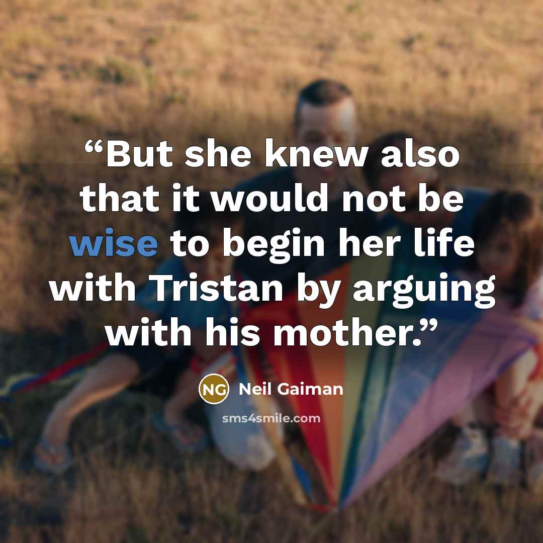 “But she knew also that it would not be wise to begin her life with Tristan by arguing with his mother.” quote by Neil Gaiman