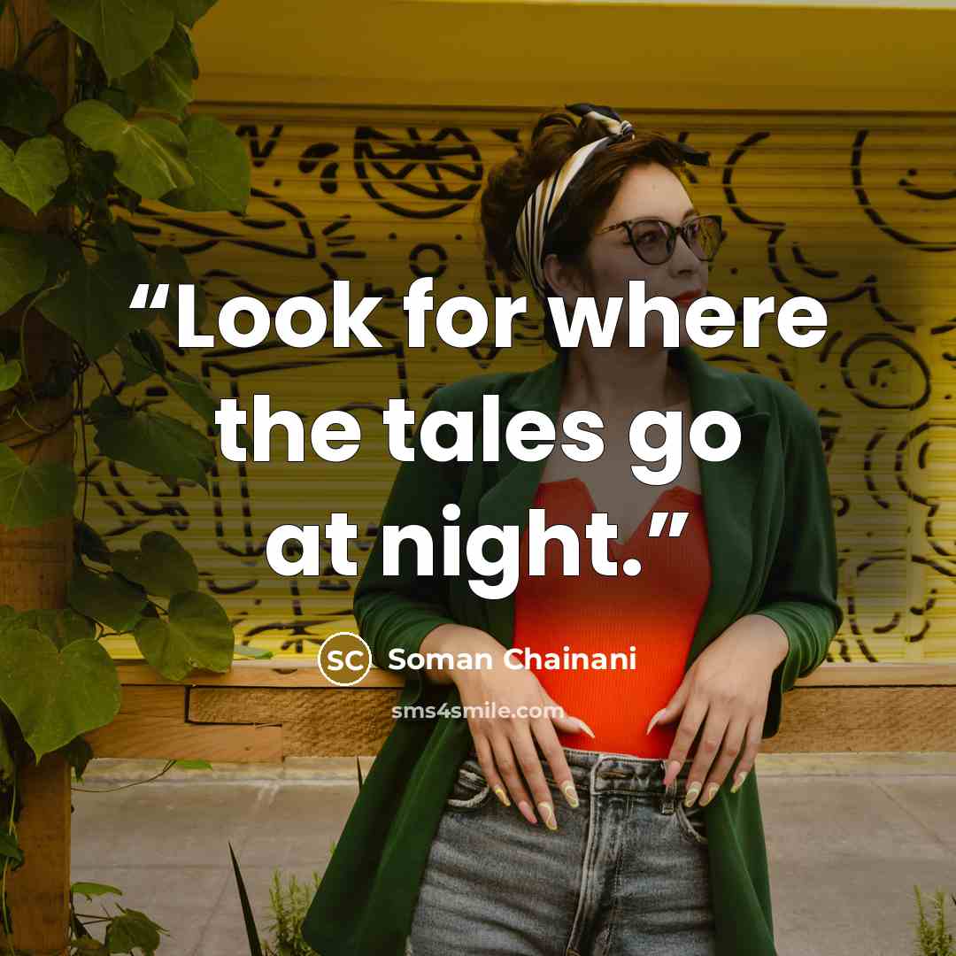 “Look for where the tales go at night.” quote by Soman Chainani