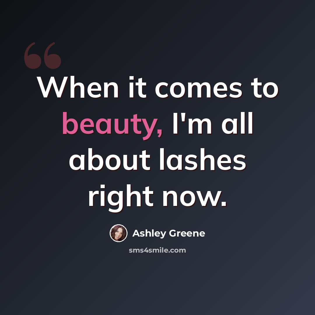 “When it comes to beauty, I'm all about lashes right now.” quote by Ashley Greene