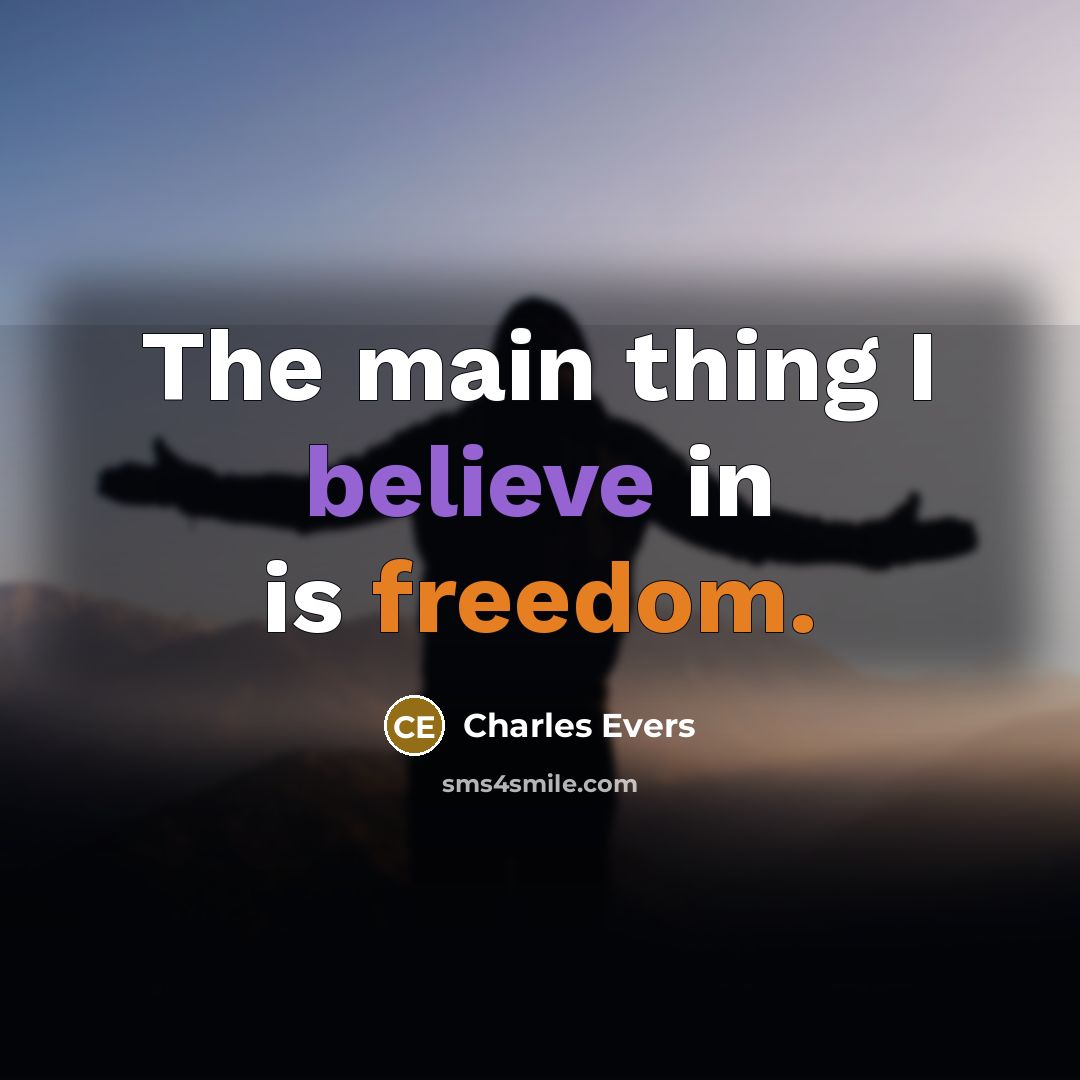 “The main thing I believe in is freedom.” quote by Charles Evers