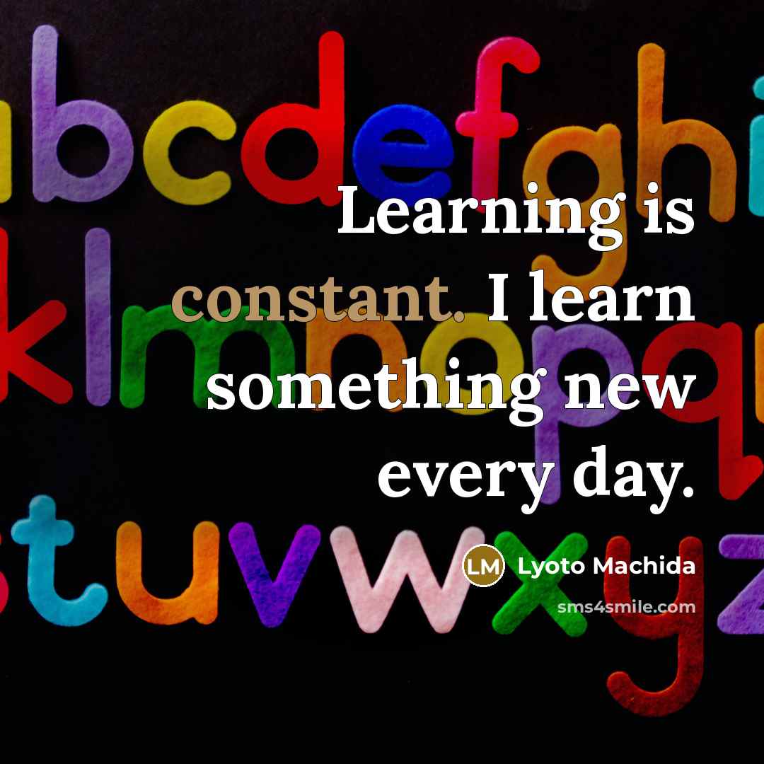 “Learning is constant. I learn something new every day.” quote by Lyoto Machida