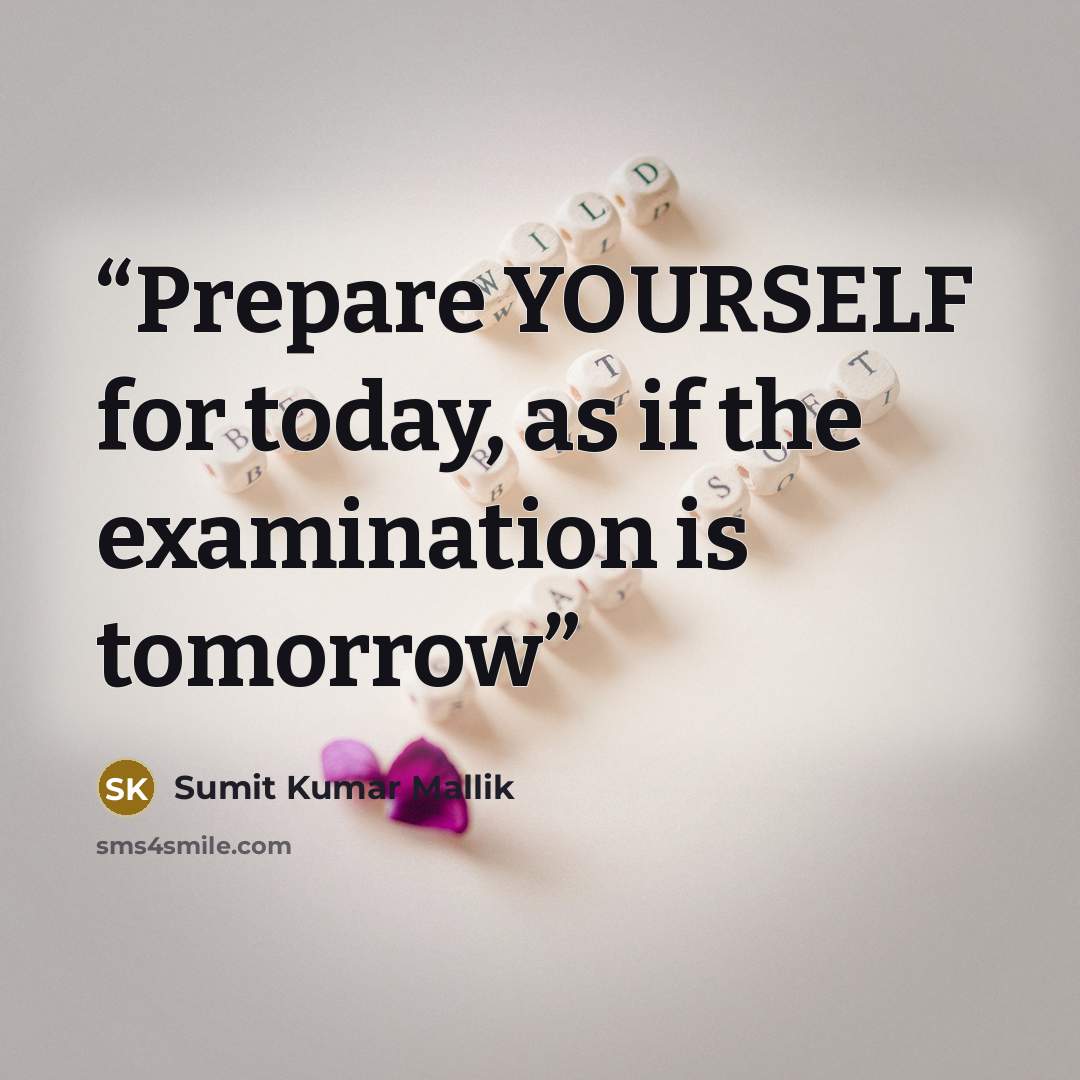 “Prepare YOURSELF for today, as if the examination is tomorrow” quote by Sumit Kumar Mallik
