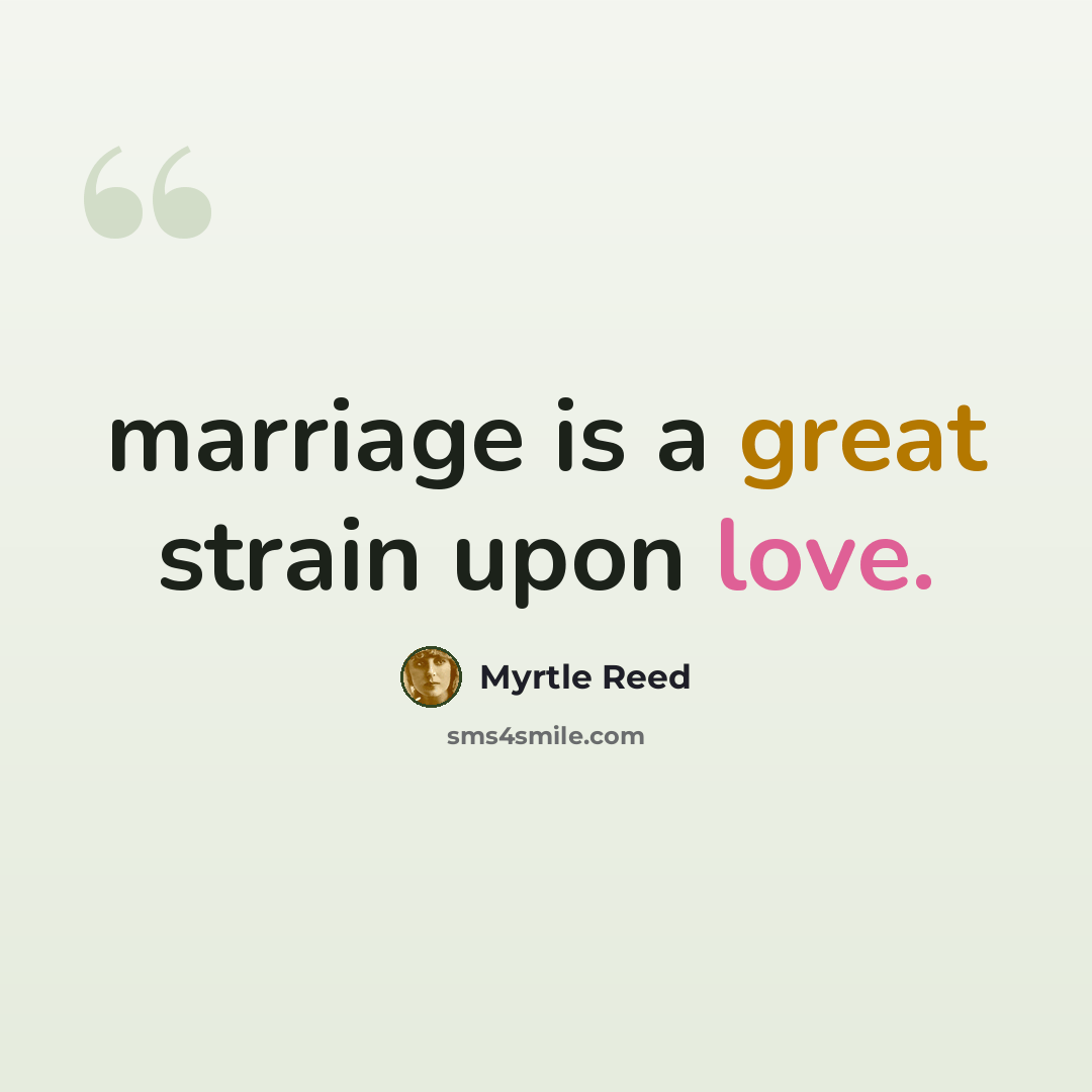 “marriage is a great strain upon love.” quote by Myrtle Reed