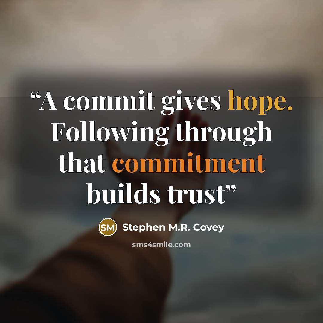 “A commit gives hope. Following through that commitment builds trust” quote by Stephen M.R. Covey