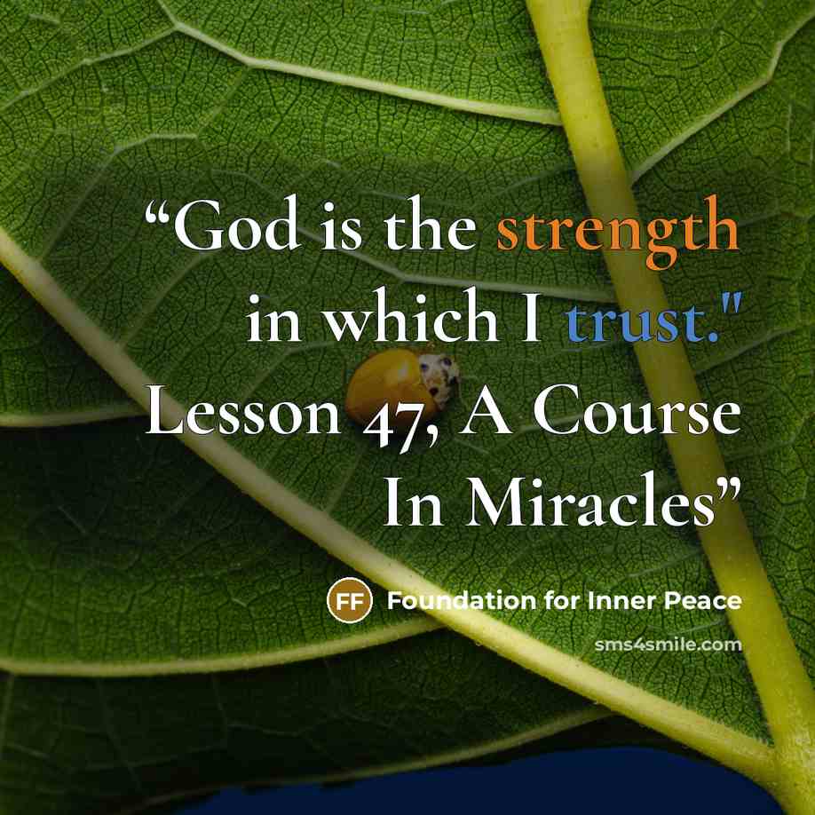 “God is the strength in which I trust." Lesson 47, A Course In Miracles” quote by Foundation for Inner Peace