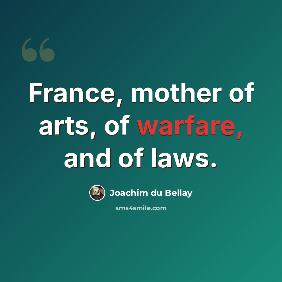 “France, mother of arts, of warfare, and of laws.” quote by Joachim du Bellay