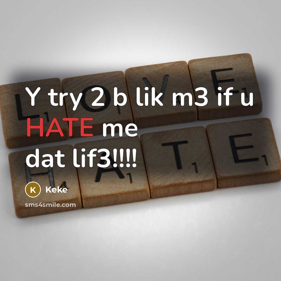 “Y try 2 b lik m3 if u HATE me dat lif3!!!!” quote by Keke