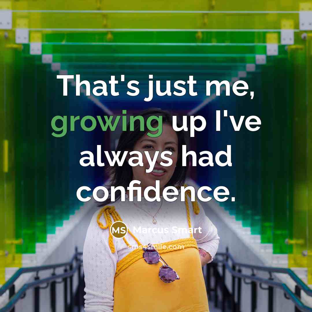 “That's just me, growing up I've always had confidence.” quote by Marcus Smart