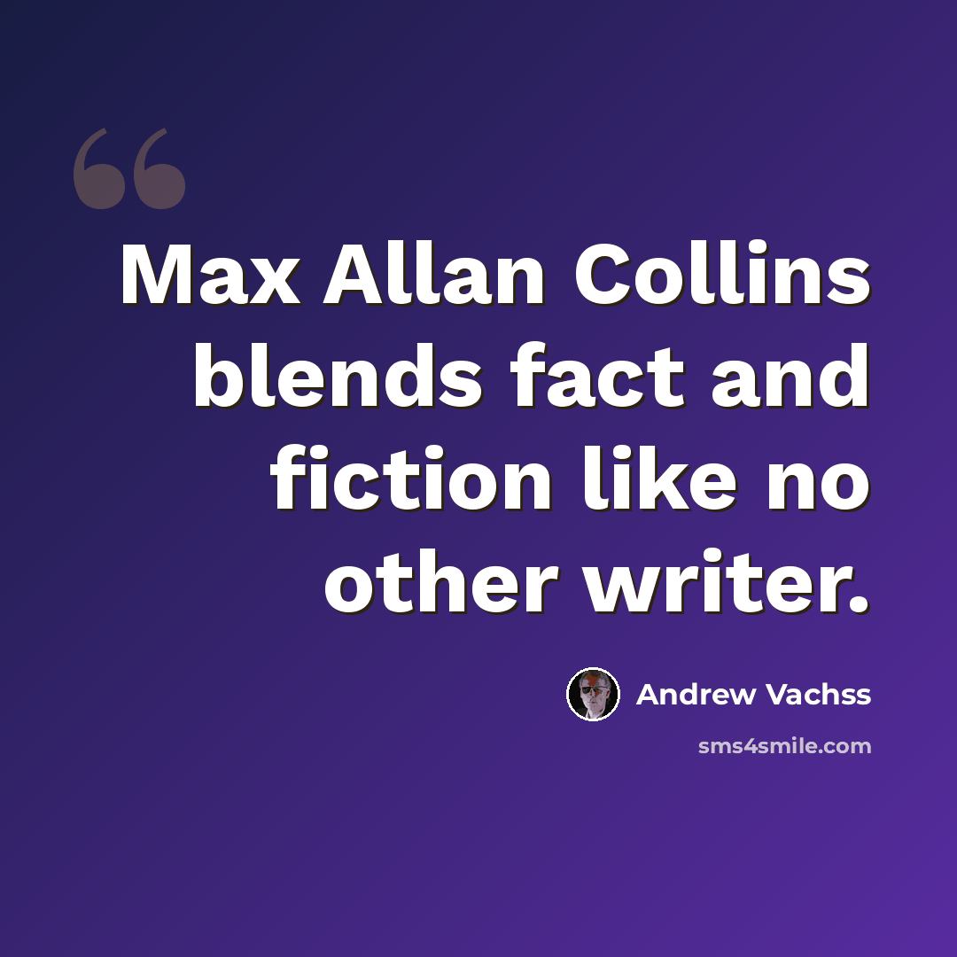 “Max Allan Collins blends fact and fiction like no other writer.” quote by Andrew Vachss