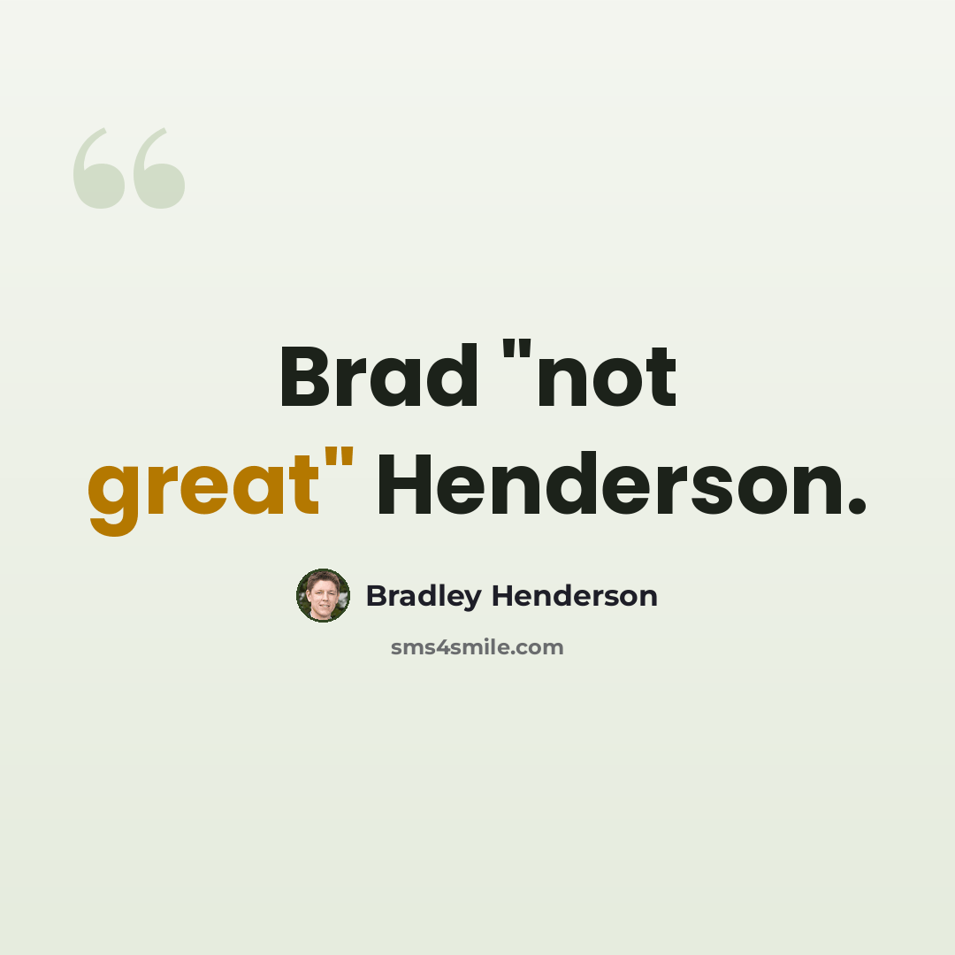 “Brad "not great" Henderson.” quote by Bradley Henderson