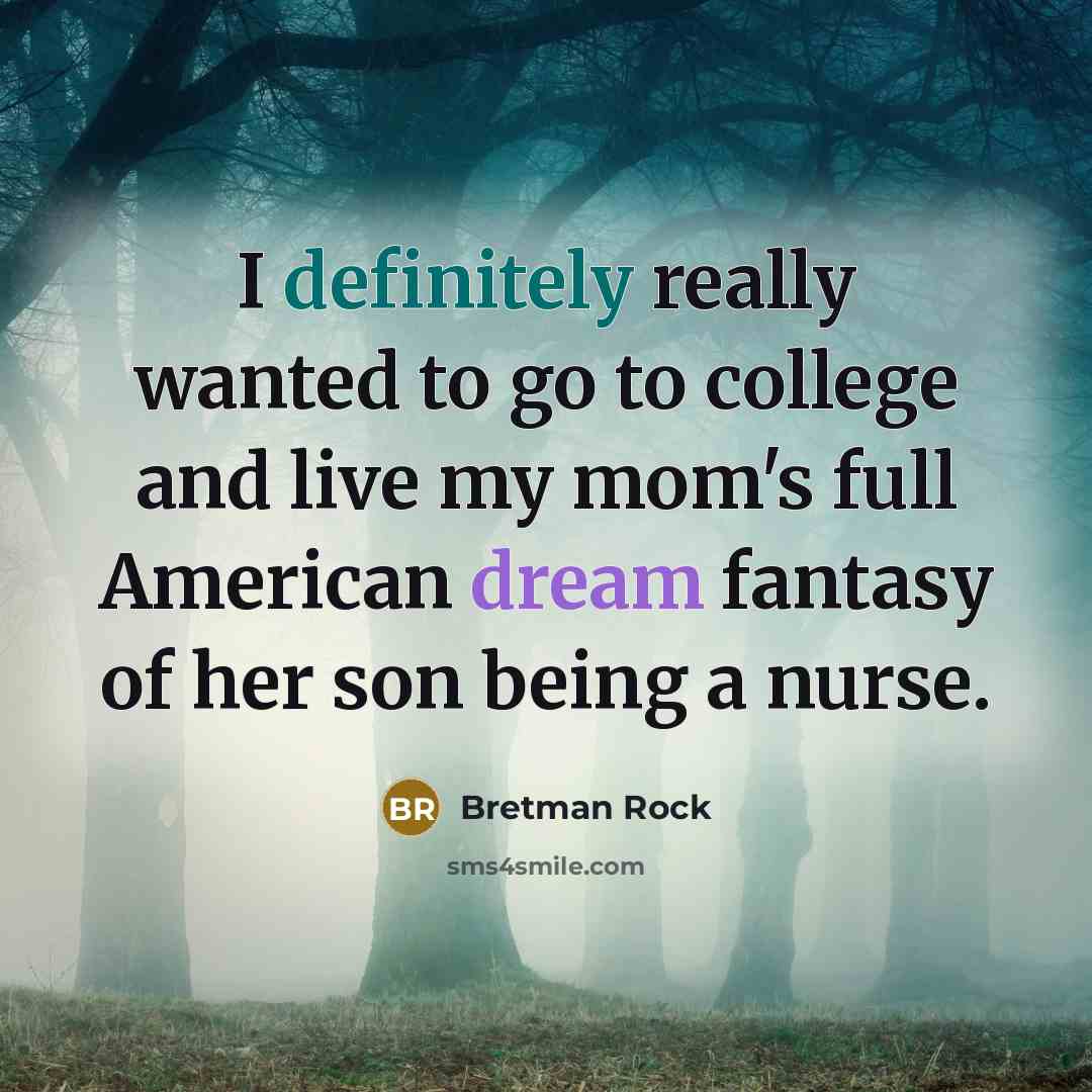 “I definitely really wanted to go to college and live my mom's full American dream fantasy of her son being a nurse.” quote by Bretman Rock