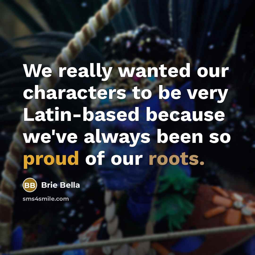 “We really wanted our characters to be very Latin-based because we've always been so proud of our roots.” quote by Brie Bella