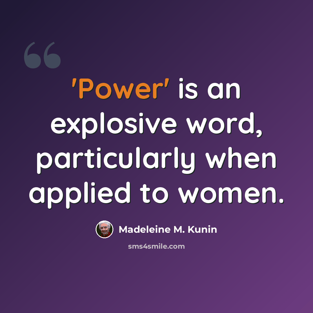 “'Power' is an explosive word, particularly when applied to women.” quote by Madeleine M. Kunin