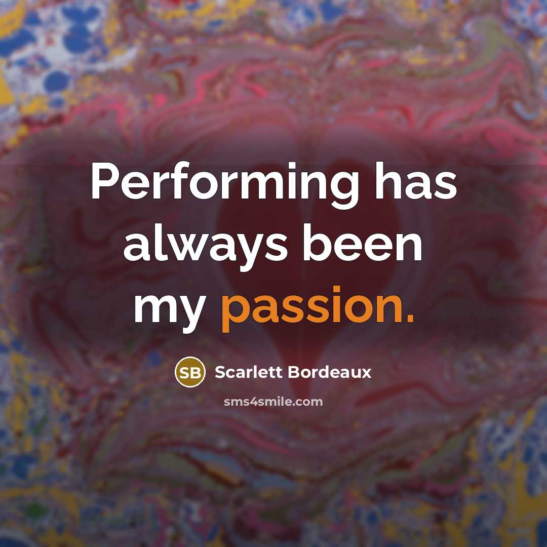 “Performing has always been my passion.” quote by Scarlett Bordeaux