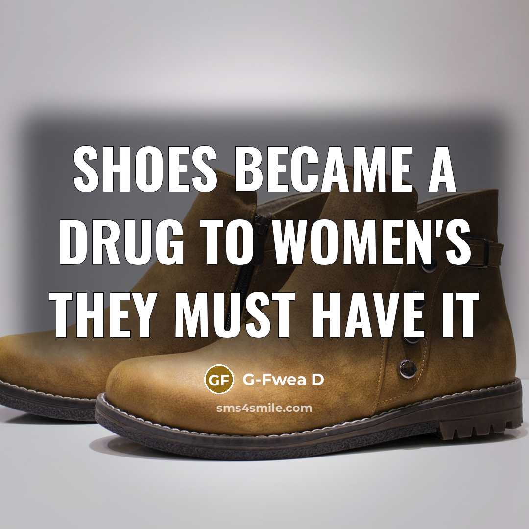 “Shoes became a drug to women's they must have it” quote by G-Fwea D