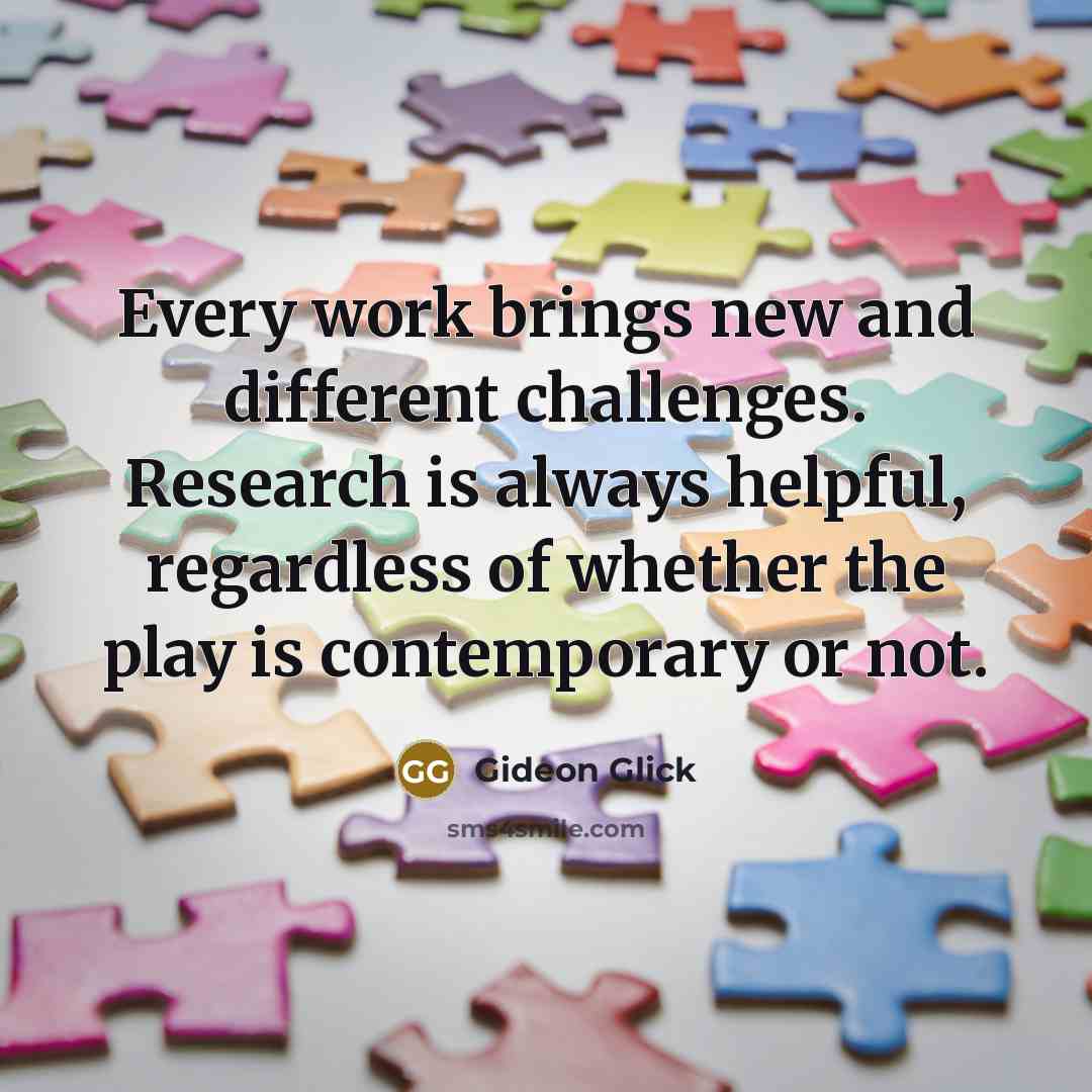 “Every work brings new and different challenges. Research is always helpful, regardless of whether the play is contemporary or not.” quote by Gideon Glick