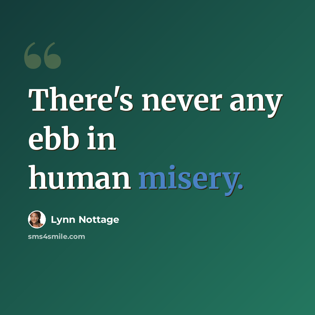 “There's never any ebb in human misery.” quote by Lynn Nottage