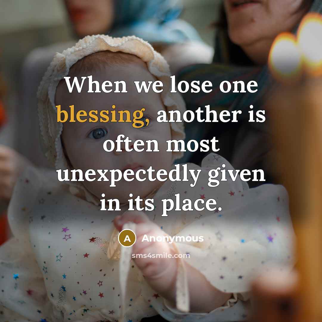 “When we lose one blessing, another is often most unexpectedly given in its place.” quote by Anonymous
