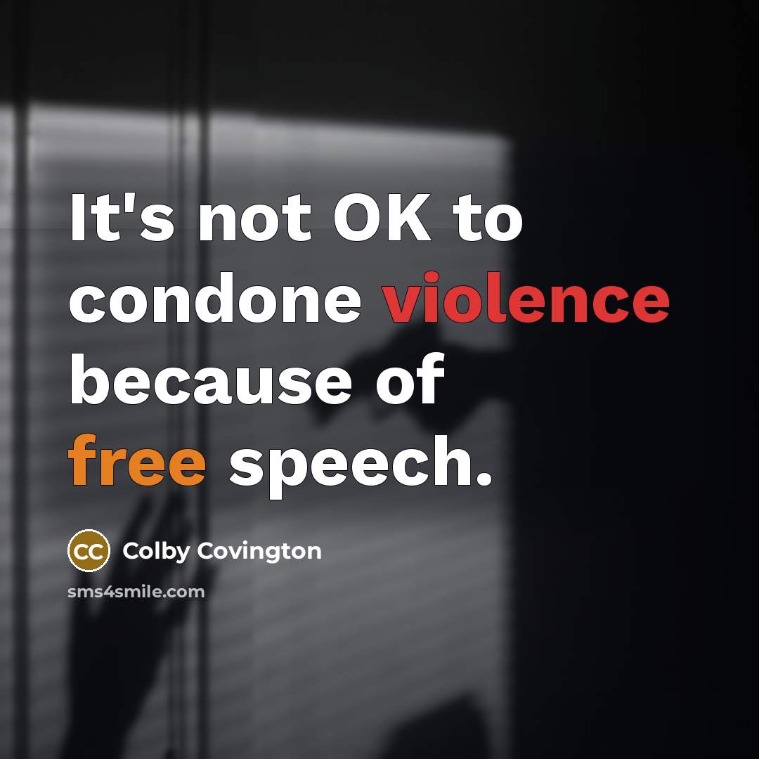 “It's not OK to condone violence because of free speech.” quote by Colby Covington