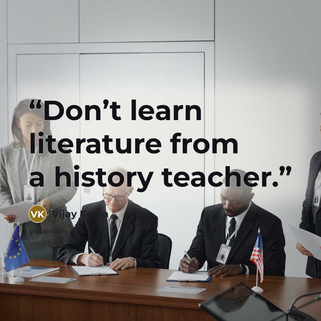 “Don’t learn literature from a history teacher.” quote by Vijay Kedia