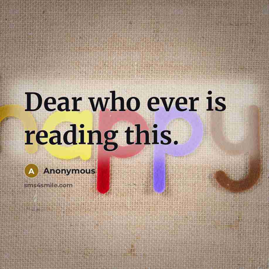 “Dear who ever is reading this.” quote by Anonymous