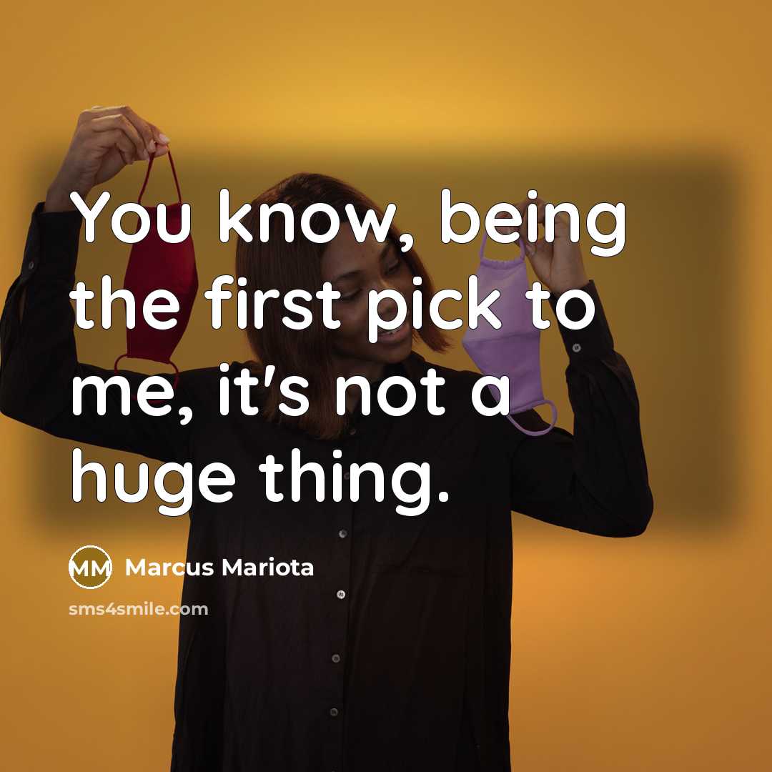 “You know, being the first pick to me, it's not a huge thing.” quote by Marcus Mariota