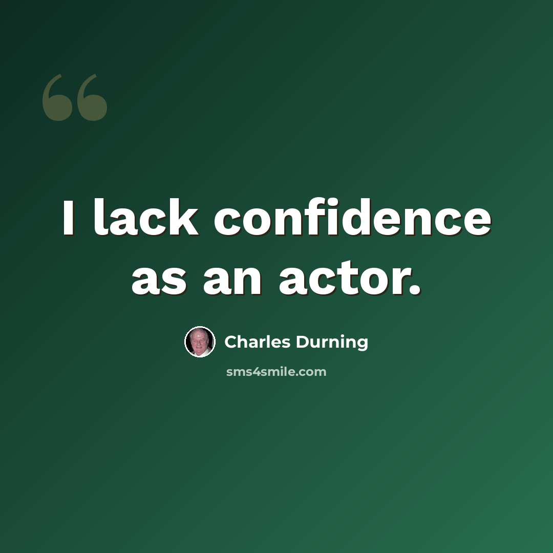 “I lack confidence as an actor.” quote by Charles Durning