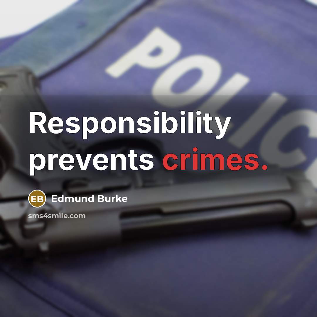 “Responsibility prevents crimes.” quote by Edmund Burke