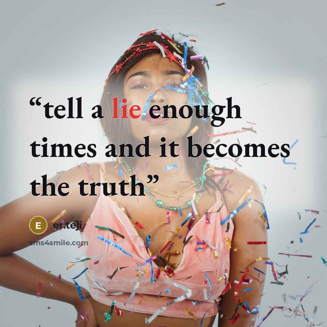 “tell a lie enough times and it becomes the truth” quote by er.teji