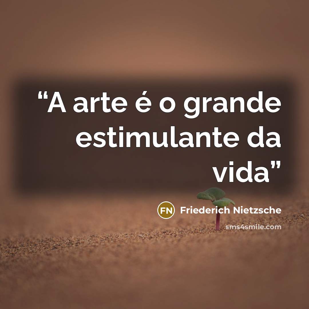 “A arte é o grande estimulante da vida” quote by Friederich Nietzsche
