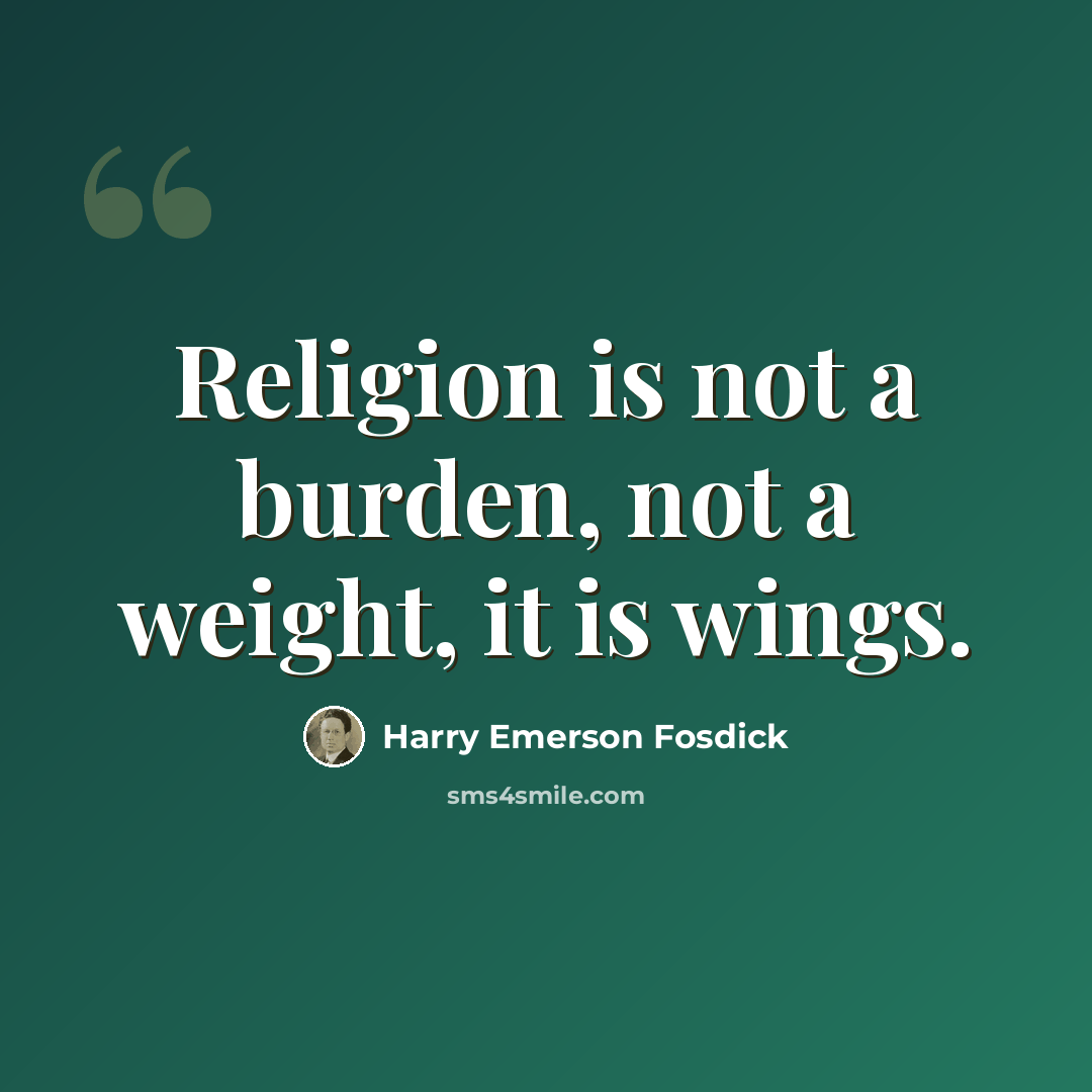 “Religion is not a burden, not a weight, it is wings.” quote by Harry Emerson Fosdick