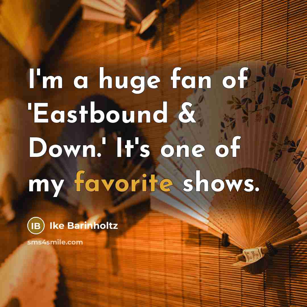 “I'm a huge fan of 'Eastbound & Down.' It's one of my favorite shows.” quote by Ike Barinholtz