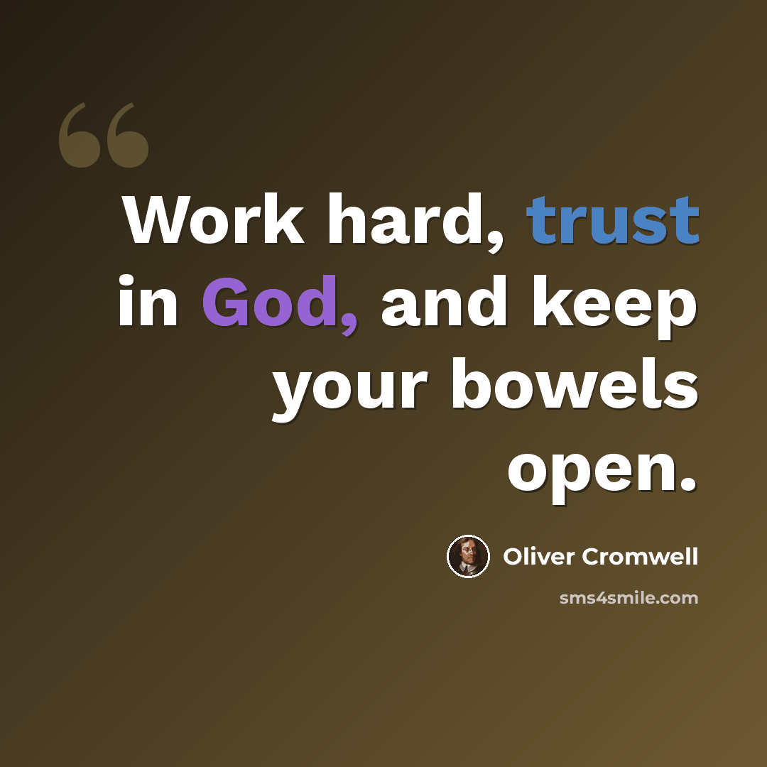 “Work hard, trust in God, and keep your bowels open.” quote by Oliver Cromwell