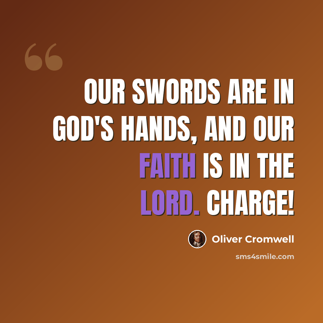 “Our swords are in God's hands, And our faith is in the Lord. Charge!” quote by Oliver Cromwell