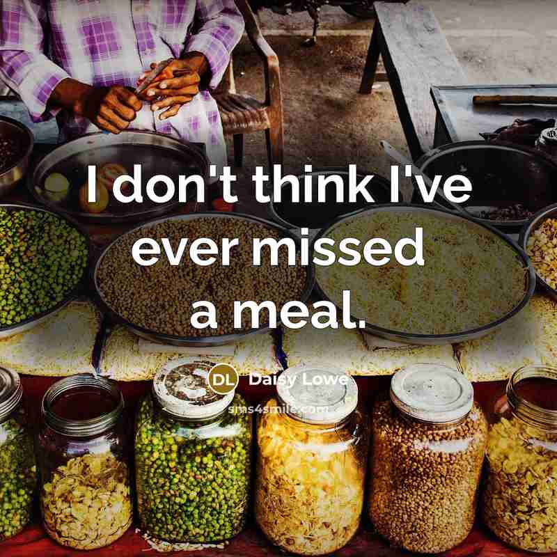 “I don't think I've ever missed a meal.” quote by Daisy Lowe