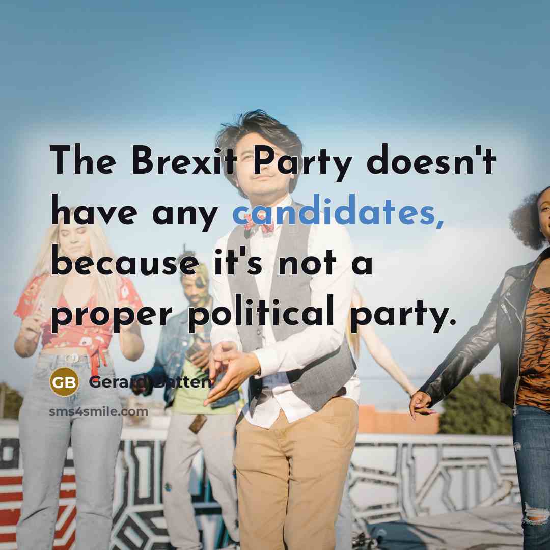 “The Brexit Party doesn't have any candidates, because it's not a proper political party.” quote by Gerard Batten