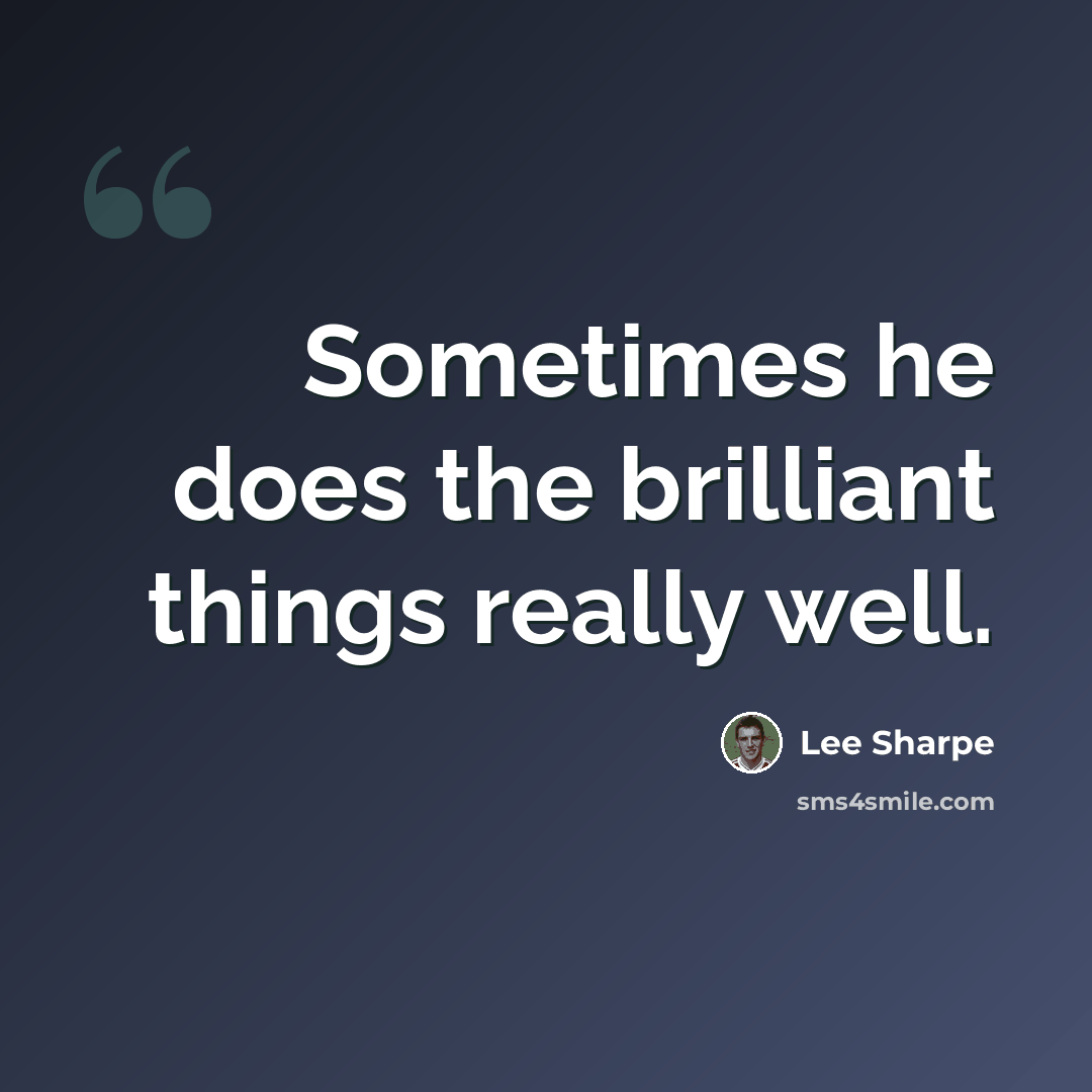 “Sometimes he does the brilliant things really well.” quote by Lee Sharpe