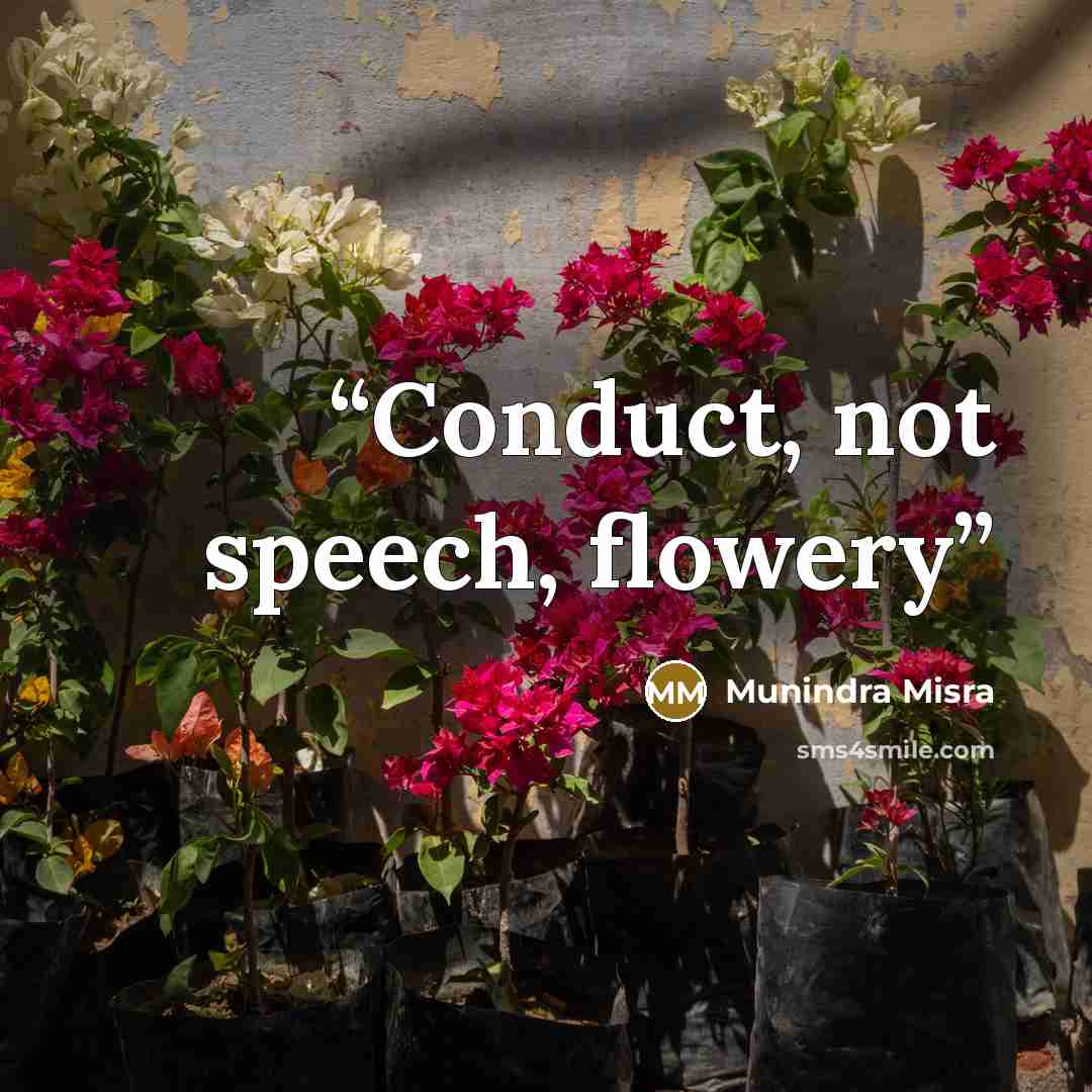 “Conduct, not speech, flowery” quote by Munindra Misra