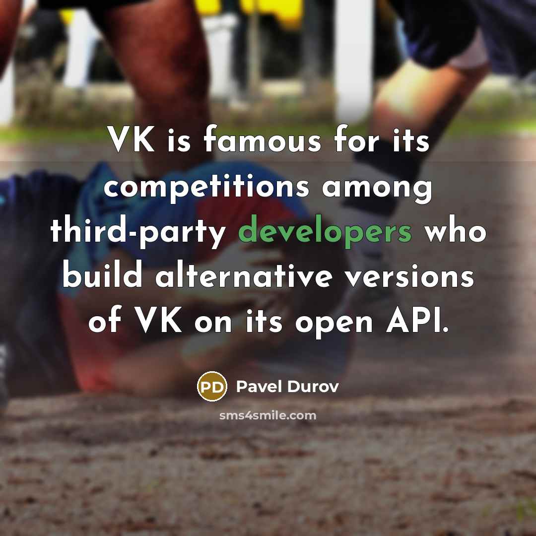 “VK is famous for its competitions among third-party developers who build alternative versions of VK on its open API.” quote by Pavel Durov