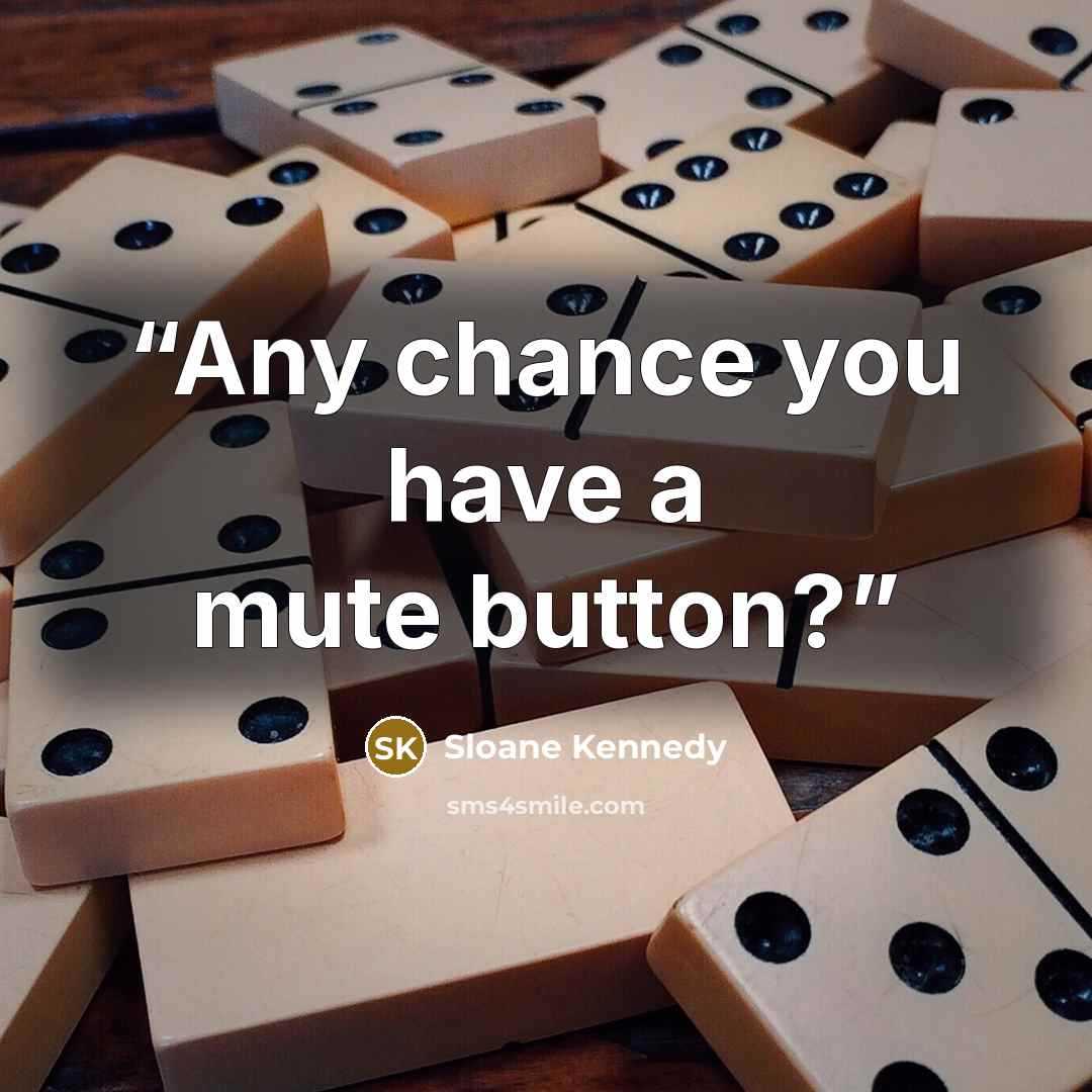 “Any chance you have a mute button?” quote by Sloane Kennedy
