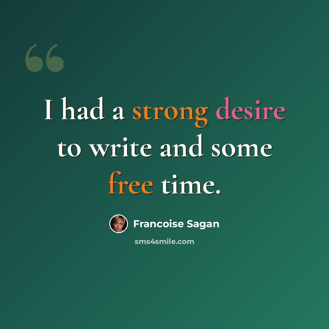 “I had a strong desire to write and some free time.” quote by Francoise Sagan