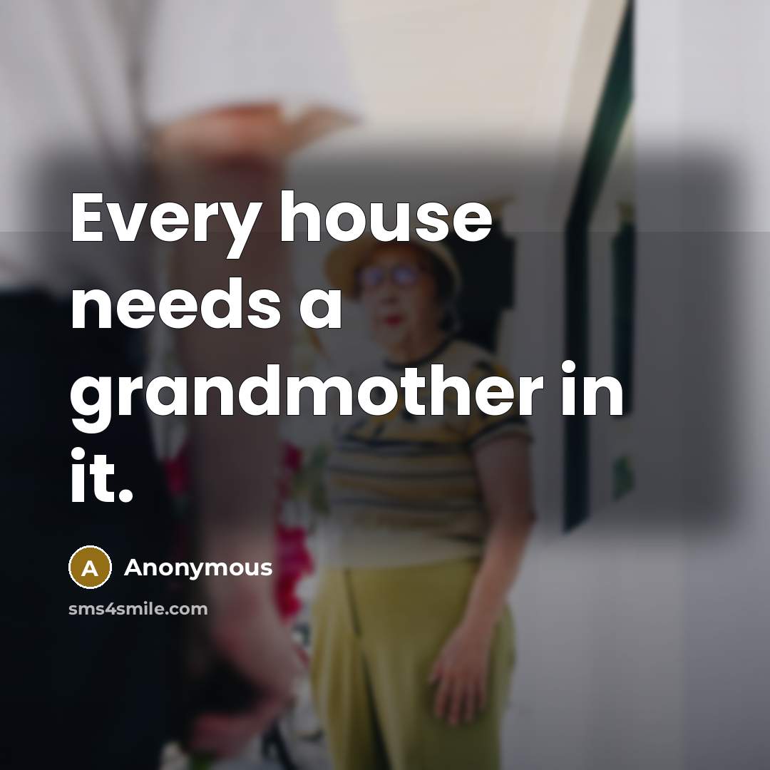 “Every house needs a grandmother in it.” quote by Anonymous
