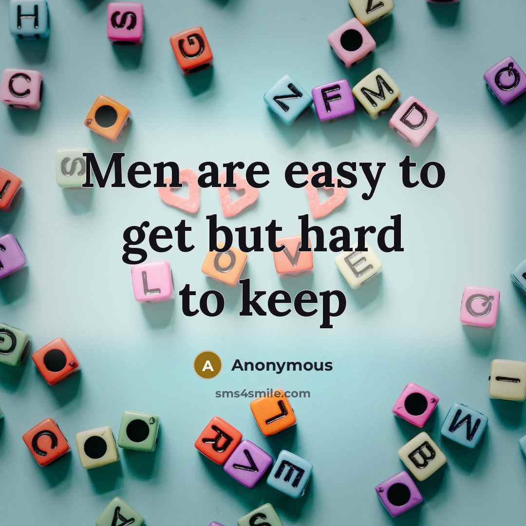 “Men are easy to get but hard to keep” quote by Anonymous