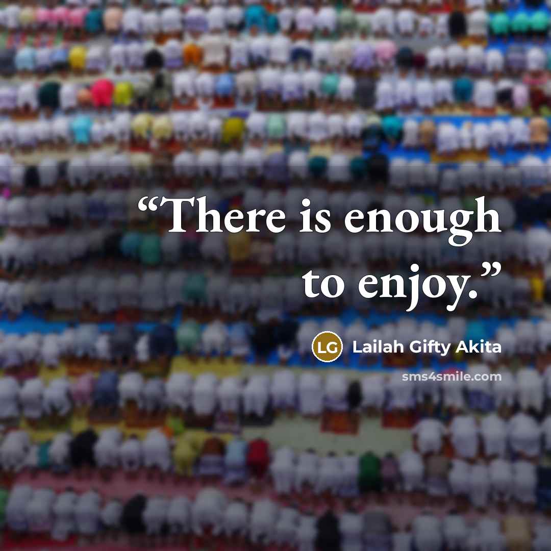 “There is enough to enjoy.” quote by Lailah Gifty Akita