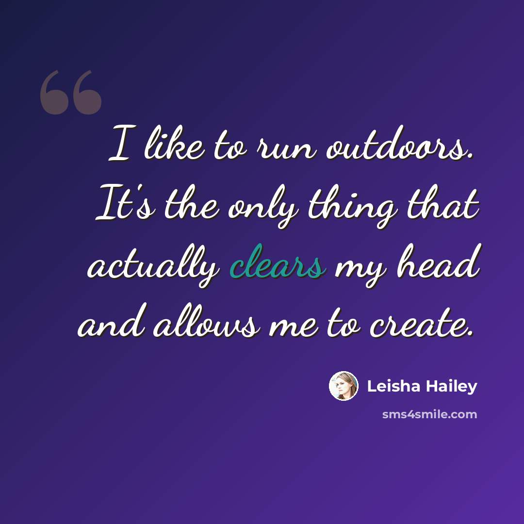 “I like to run outdoors. It's the only thing that actually clears my head and allows me to create.” quote by Leisha Hailey