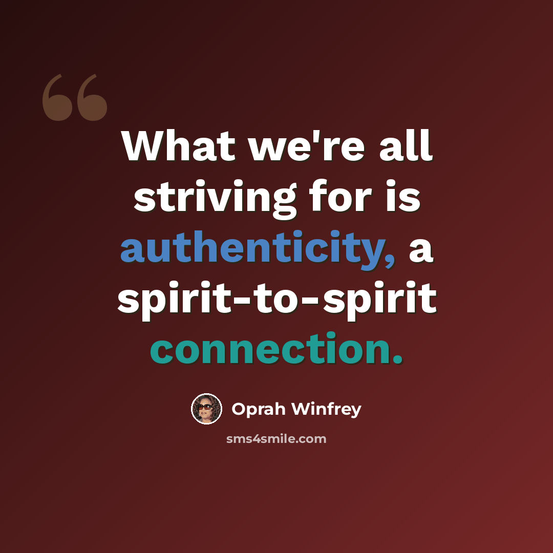 “What we're all striving for is authenticity, a spirit-to-spirit connection.” quote by Oprah Winfrey