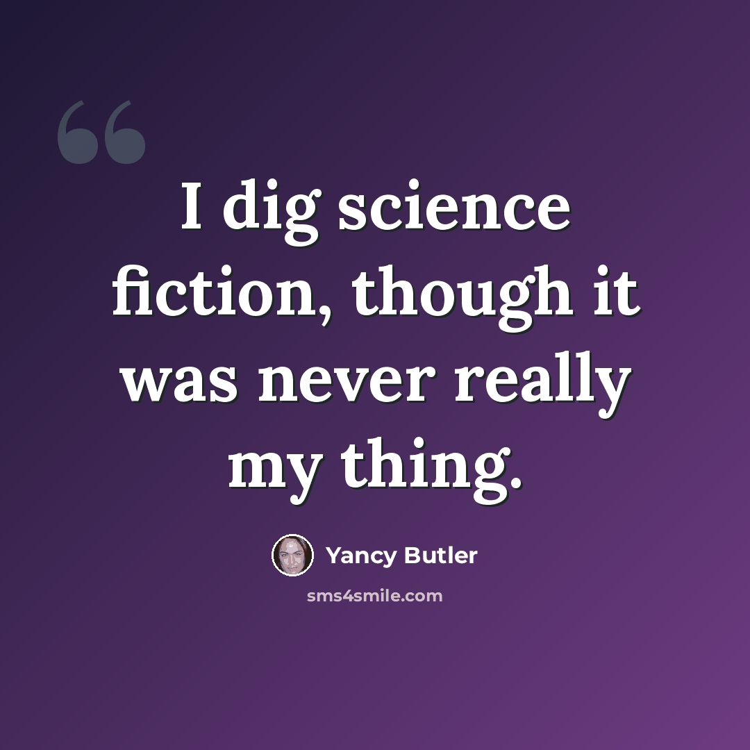 “I dig science fiction, though it was never really my thing.” quote by Yancy Butler