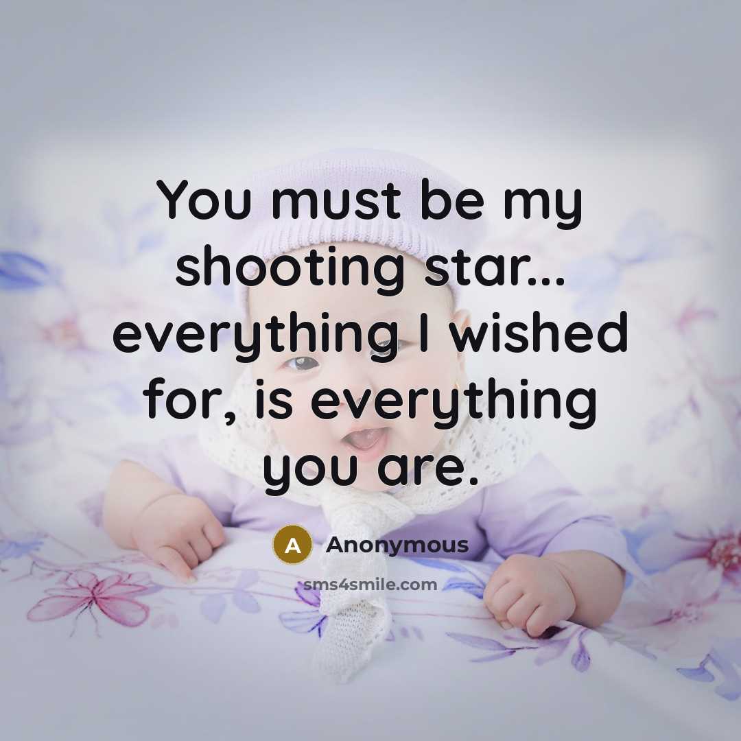 “You must be my shooting star... everything I wished for, is everything you are.” quote by Anonymous